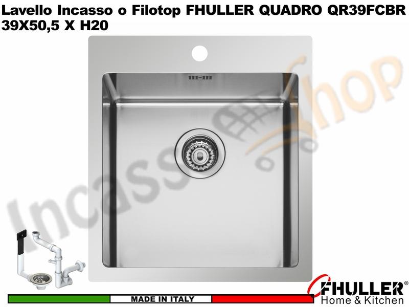 Lavello Incasso Cucina FHULLER QR39FCBR QUADRO R15  1 Vasca Sopratop - Filotop 39 x 50