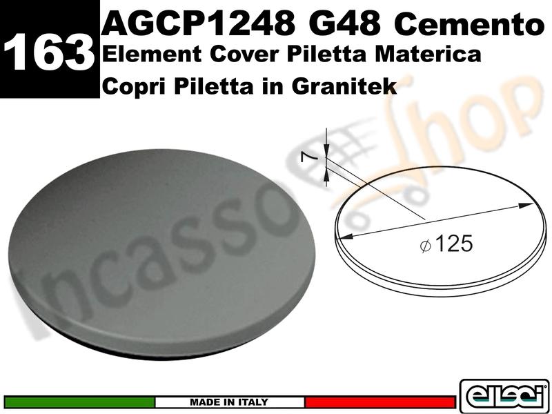 Accessorio 163 AGCP1248 Cover Piletta Materica 12,5 G48 Cemento