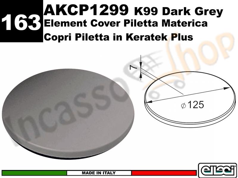 Accessorio 163 AKCP1299 Cover Piletta Materica 12,5 K99 Dark Grey